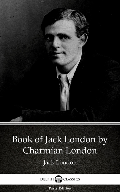 Book of Jack London by Charmian London (Illustrated) -  Charmian London