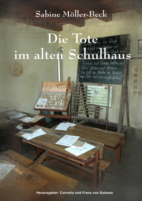 Die Tote im alten Schulhaus - Sabine M&ouml;ller-Beck