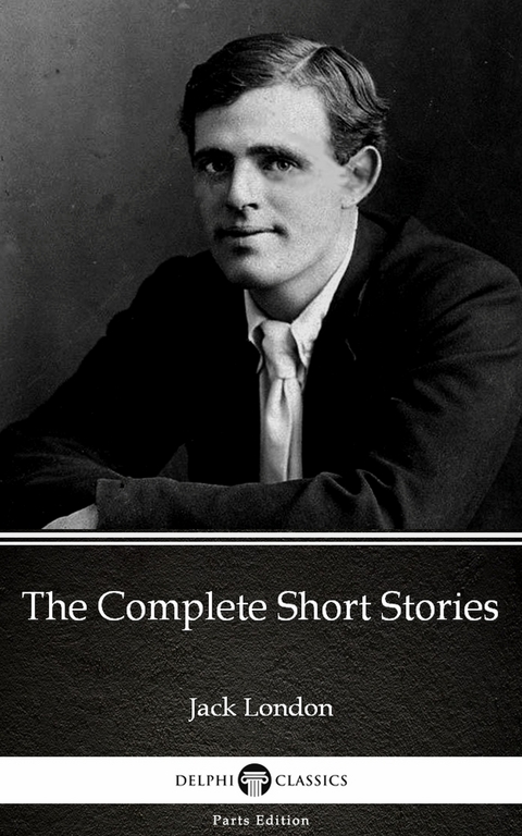 Complete Short Stories by Jack London (Illustrated) -  Jack London