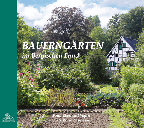 Bauerngärten im Bergischen Land - Karin Grunewald