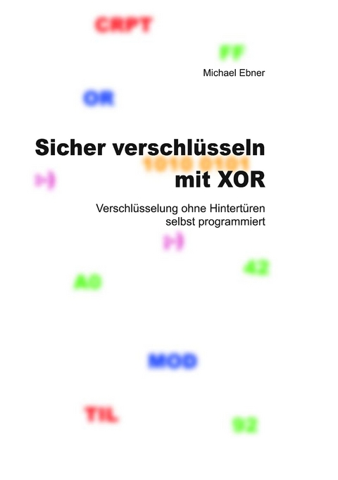 Sicher verschlüsseln mit XOR - Michael Ebner