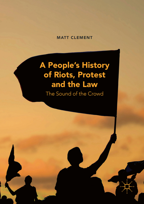 A People&rsquo;s History of Riots, Protest and the Law - Matt Clement