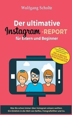 Der ultimative Instagram-Report f&uuml;r Eltern und Beginner - Lena Werdecker