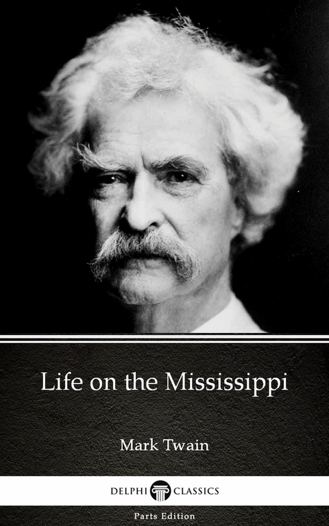 Life on the Mississippi by Mark Twain (Illustrated) -  Mark Twain