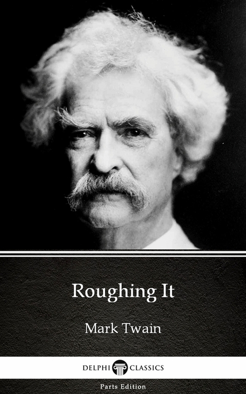 Roughing It by Mark Twain (Illustrated) -  Mark Twain