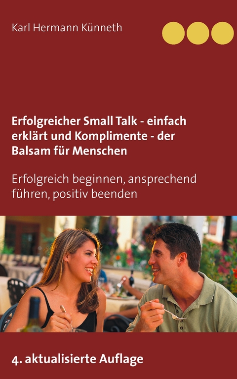 Erfolgreicher Small Talk - einfach erkl&auml;rt / Komplimente - der Balsam f&uuml;r Menschen - Karl Hermann K&uuml;nneth