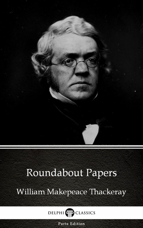 Roundabout Papers by William Makepeace Thackeray (Illustrated) -  William Makepeace Thackeray