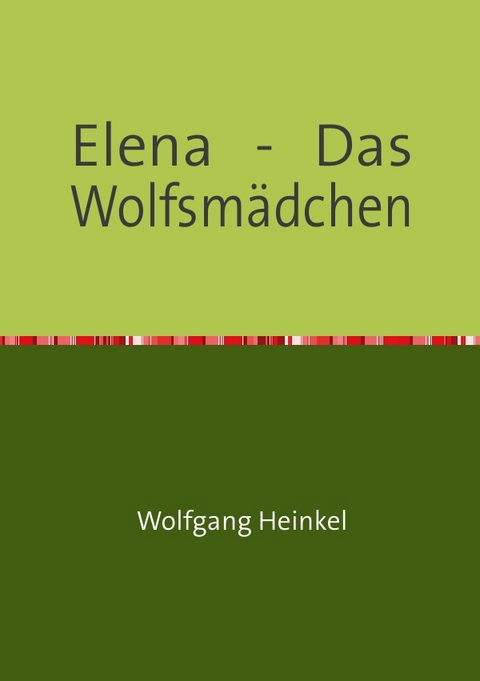 Elena - Das Wolfsm&auml;dchen - Wolfgang Heinkel