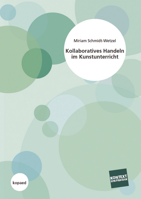 Kollaboratives Handeln im Kunstunterricht -  Miriam Schmidt-Wetzel
