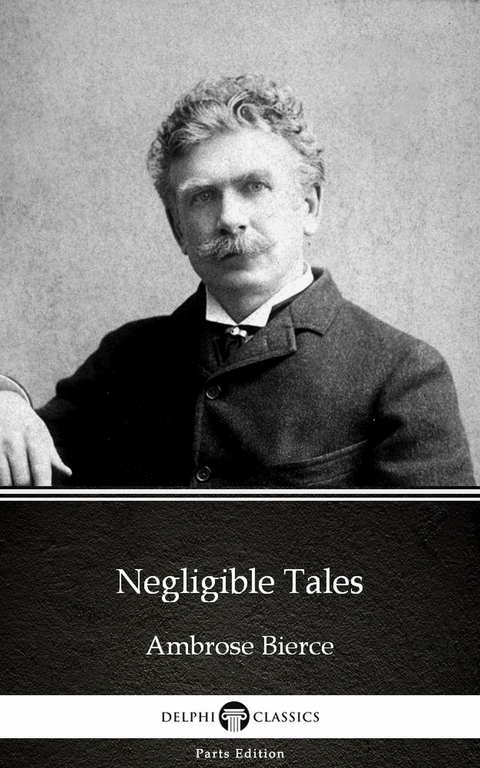 Negligible Tales by Ambrose Bierce (Illustrated) -  Ambrose Bierce