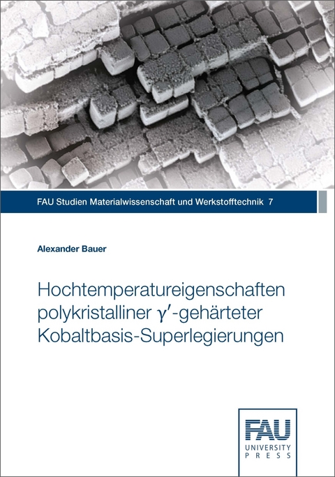 Hochtemperatureigenschaften polykristalliner &gamma;&prime;-geh&auml;rteter Kobaltbasis-Superlegierungen - Alexander Bauer