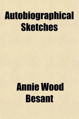 Autobiographical Sketches - Annie Wood Besant