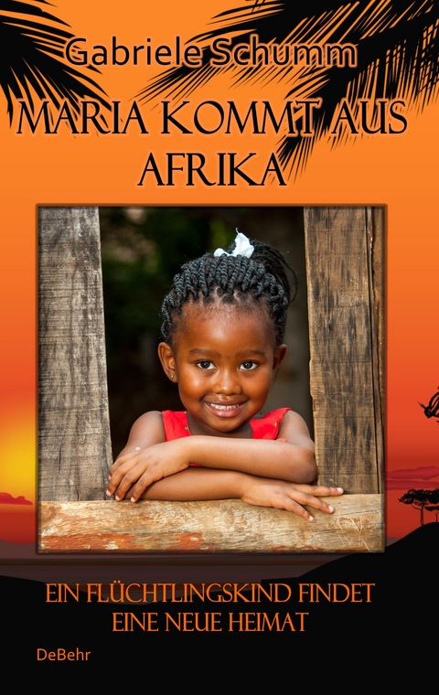 Maria kommt aus Afrika - Ein Flüchtlingskind findet eine neue Heimat - Roman für Kinder - Gabriele Schumm