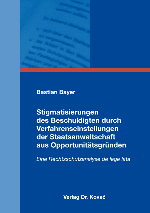 Stigmatisierungen des Beschuldigten durch Verfahrenseinstellungen der Staatsanwaltschaft aus Opportunit&auml;tsgr&uuml;nden - Bastian Bayer