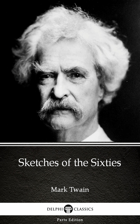 Sketches of the Sixties by Mark Twain (Illustrated) -  Mark Twain