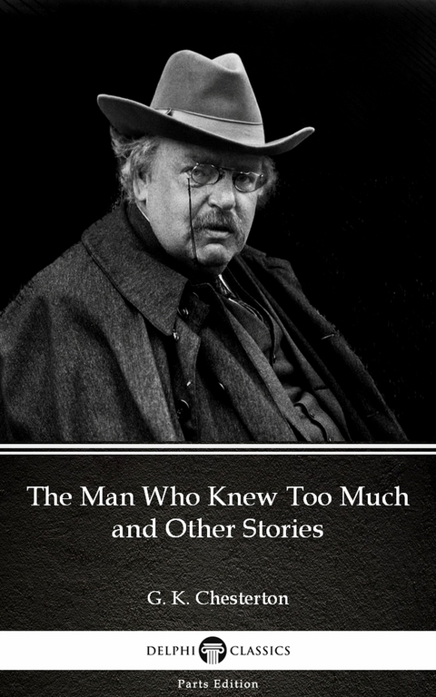 Man Who Knew Too Much and Other Stories by G. K. Chesterton (Illustrated) -  G. K. Chesterton