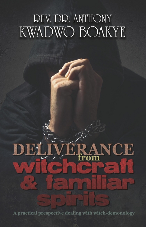 Deliverance from Witchcraft & Familiar Spirits -  Rev. Dr. Anthony Kwadwo Boakye