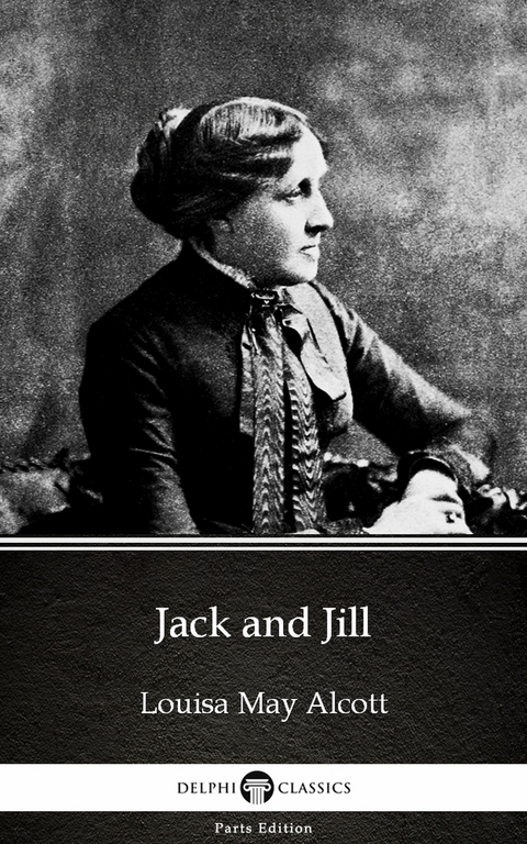 Jack and Jill by Louisa May Alcott (Illustrated) -  LOUISA MAY ALCOTT