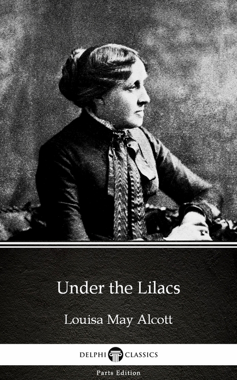 Under the Lilacs by Louisa May Alcott (Illustrated) -  LOUISA MAY ALCOTT