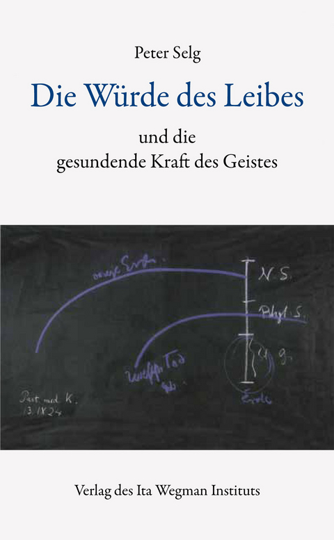 Die W&uuml;rde des Leibes - Peter Selg