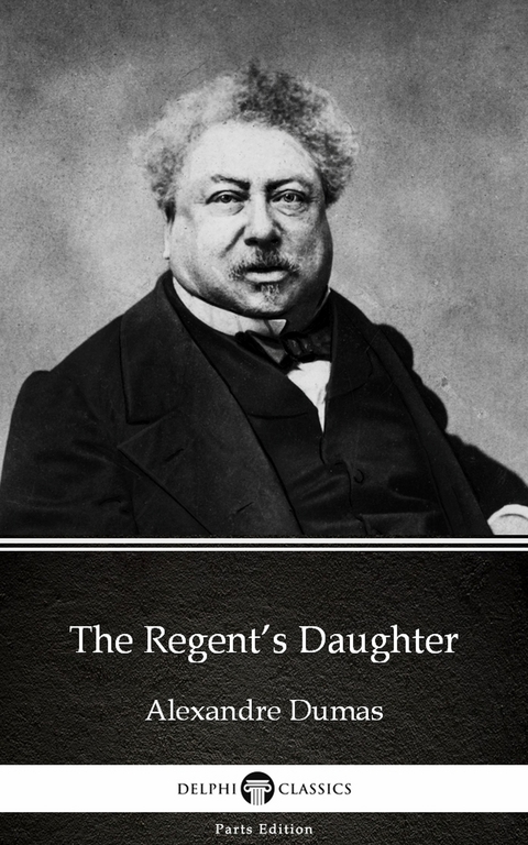 Regent's Daughter by Alexandre Dumas (Illustrated) -  Alexandre Dumas