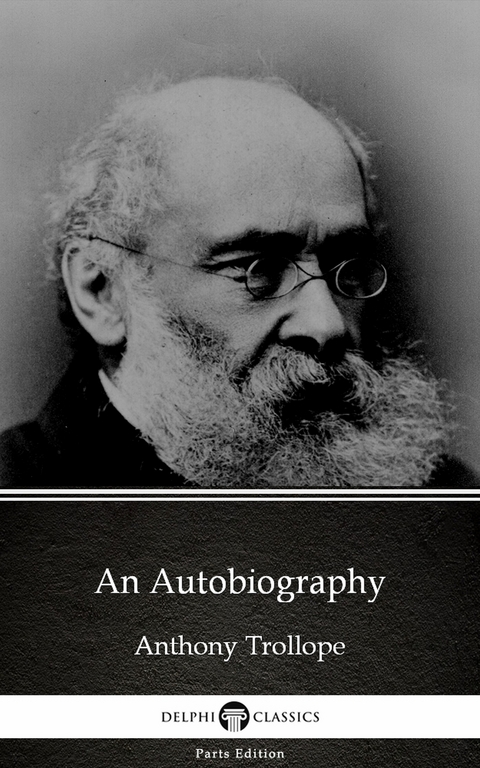 Autobiography by Anthony Trollope (Illustrated) -  Anthony Trollope
