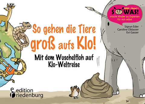 So gehen die Tiere gro&szlig; aufs Klo! Mit dem Wuschelfloh auf Klo-Weltreise - Sigrun Eder, Caroline Oblasser