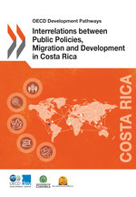 OECD Development Pathways Interrelations between Public Policies, Migration and Development in Costa Rica -  Fundacion de la Universidad de Costa Rica Para La Investigacion,  Oecd