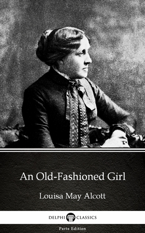 Old-Fashioned Girl by Louisa May Alcott (Illustrated) -  LOUISA MAY ALCOTT