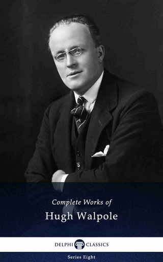Delphi Complete Works of Hugh Walpole (Illustrated)