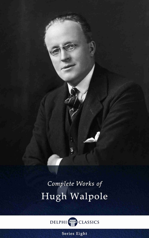 Delphi Complete Works of Hugh Walpole (Illustrated) -  Hugh Walpole