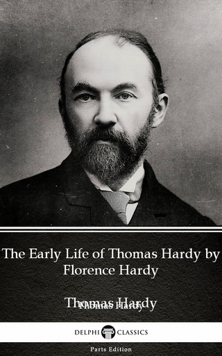Early Life of Thomas Hardy by Florence Hardy (Illustrated)