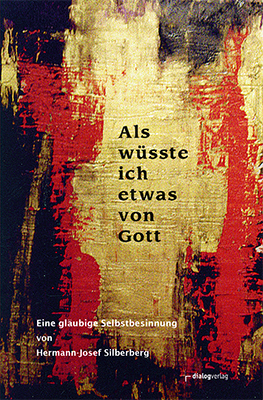 Als w&uuml;sste ich etwas von Gott - Hermann-Josef Silberberg
