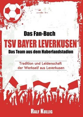 Das Fan-Buch TSV Bayer Leverkusen - Das Team aus dem Haberlandstadion