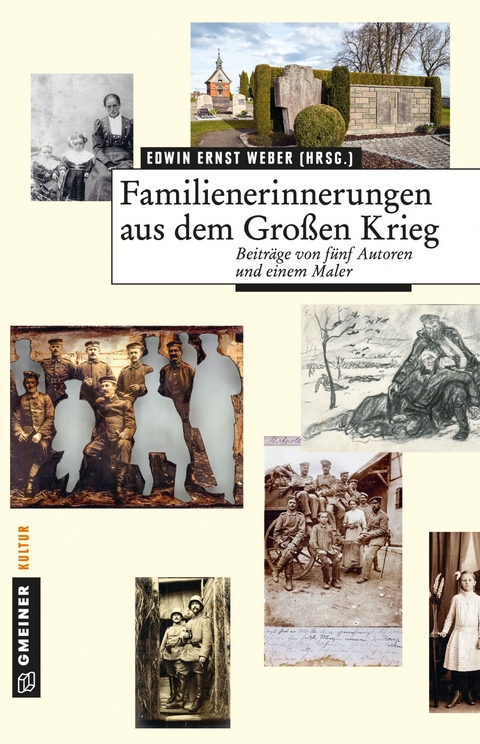 Familienerinnerungen aus dem Gro&szlig;en Krieg - Markolf Hoffmann, Gabriele Loges, Johannes F. Kretschmann, Arnold Stadler, Edwin Ernst Weber, Nikolaus Mohr