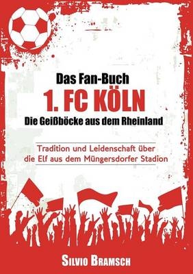 Das Fan-Buch 1. FC Köln - Die Geißböcke aus dem Rheinland