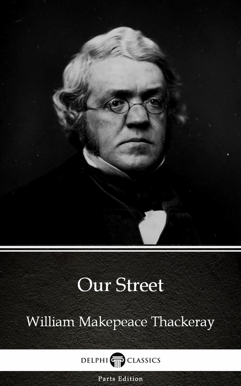 Our Street by William Makepeace Thackeray (Illustrated) -  William Makepeace Thackeray