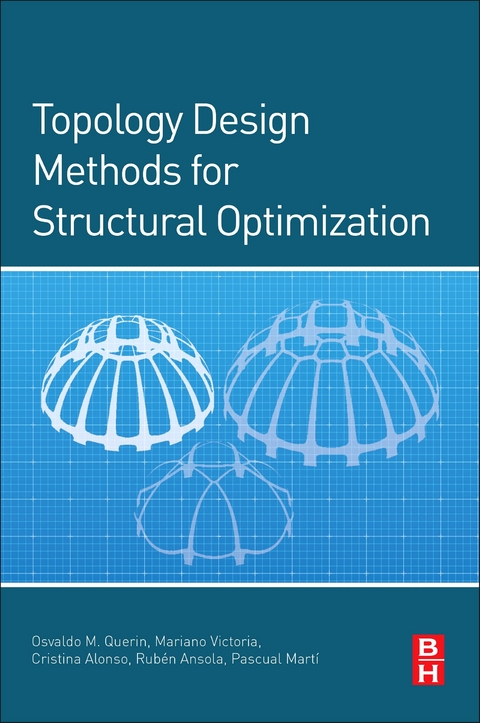 Topology Design Methods for Structural Optimization -  Ruben Ansola,  Cristina Alonso Gordoa,  Pascual Marti,  Osvaldo M. Querin,  Mariano Victoria