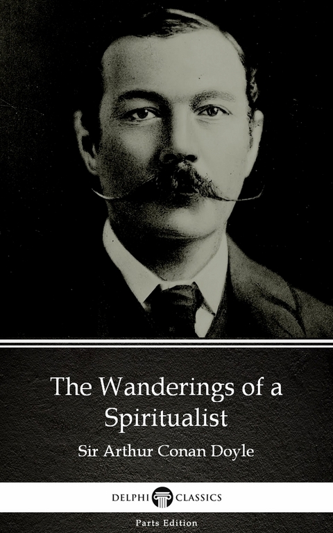 Wanderings of a Spiritualist by Sir Arthur Conan Doyle (Illustrated) -  Sir Arthur Conan Doyle