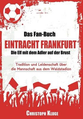 Das Fan-Buch Eintracht Frankfurt - Die Elf mit dem Adler auf der Brust - Lena Werdecker