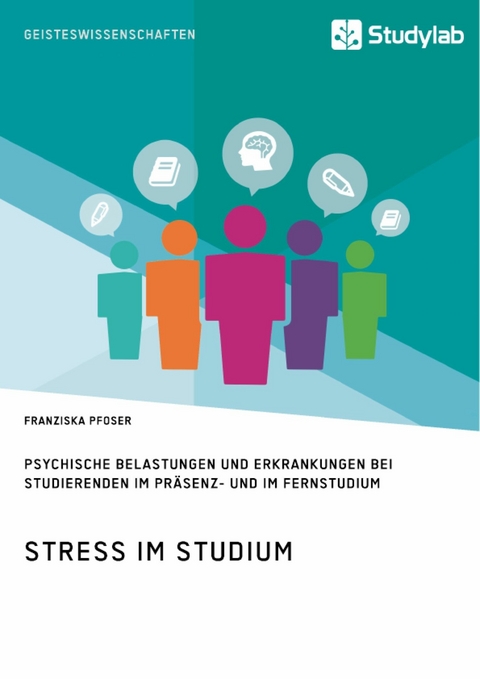Stress im Studium. Psychische Belastungen und Erkrankungen bei Studierenden im Pr&auml;senz- und im Fernstudium -  Franziska Pfoser