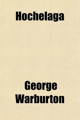 Hochelaga (Volume 1); Or, England in the New World - George Warburton