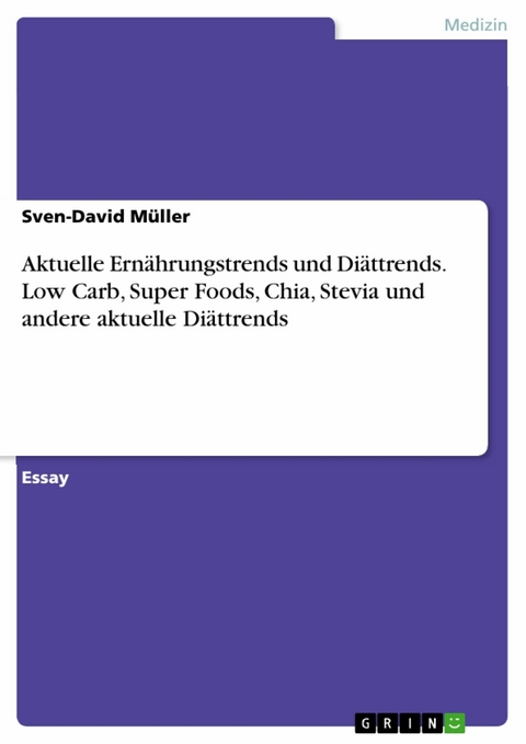 Aktuelle Ern&auml;hrungstrends und Di&auml;ttrends. Low Carb, Super Foods, Chia, Stevia und andere aktuelle Di&auml;ttrends - Sven-David M&uuml;ller