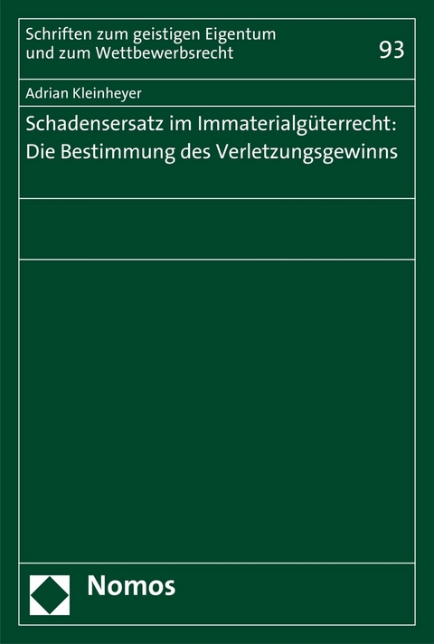 Schadensersatz im Immaterialg&uuml;terrecht: Die Bestimmung des Verletzungsgewinns - Adrian Kleinheyer
