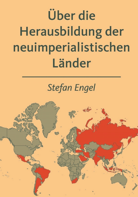 &Uuml;ber die Herausbildung der neuimperialistischen L&auml;nder - Stefan Engel