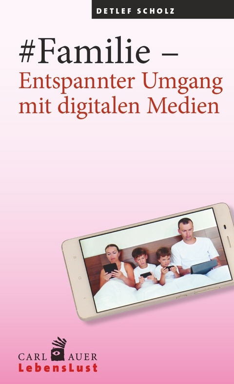 #Familie &ndash; Entspannter Umgang mit digitalen Medien - Detlef Scholz