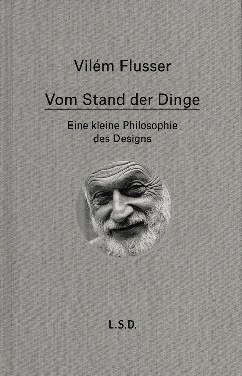 Vom Stand der Dinge. Eine kleine Philosophie des Design - Vil&eacute;m Flusser