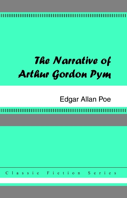 The Narrative of Arthur Gordon Pym - Edgar Allan Poe