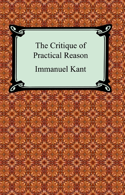 The Critique of Practical Reason - Immanuel Kant