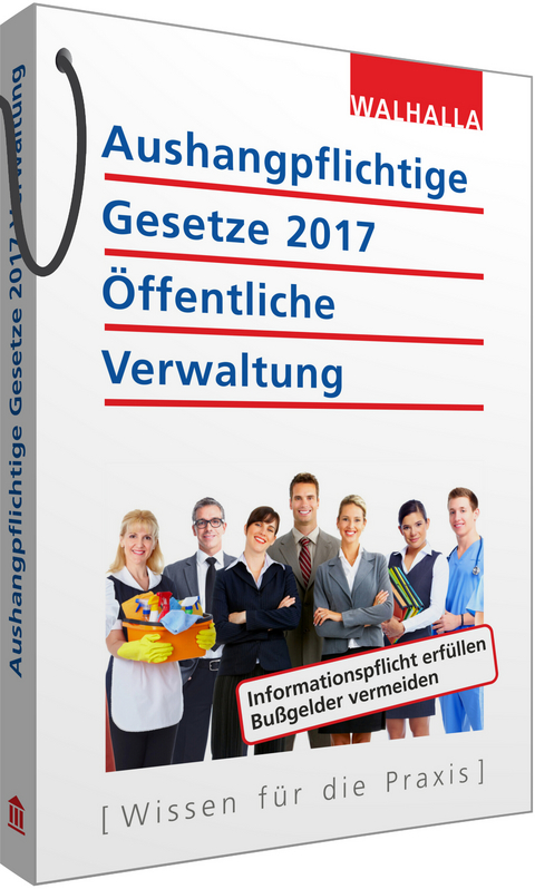 Aushangpflichtige Gesetze 2017 &Ouml;ffentliche Verwaltung -  Walhalla Fachredaktion